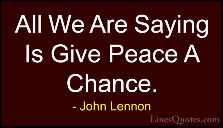 John Lennon Quotes (21) - All We Are Saying Is Give Peace A Chanc... - QuotesAll We Are Saying Is Give Peace A Chance.