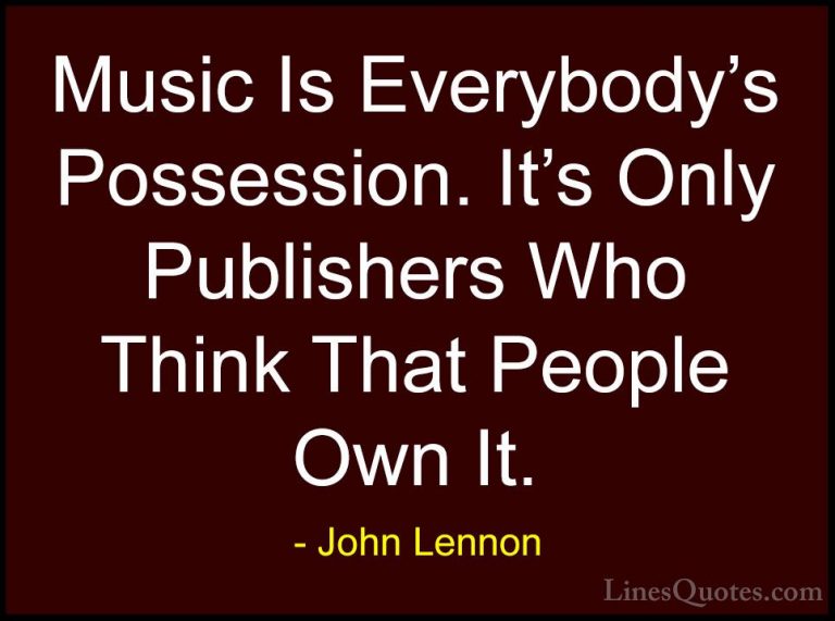 John Lennon Quotes (27) - Music Is Everybody's Possession. It's O... - QuotesMusic Is Everybody's Possession. It's Only Publishers Who Think That People Own It.