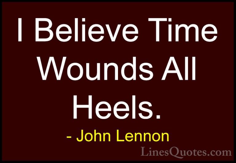 John Lennon Quotes (31) - I Believe Time Wounds All Heels.... - QuotesI Believe Time Wounds All Heels.
