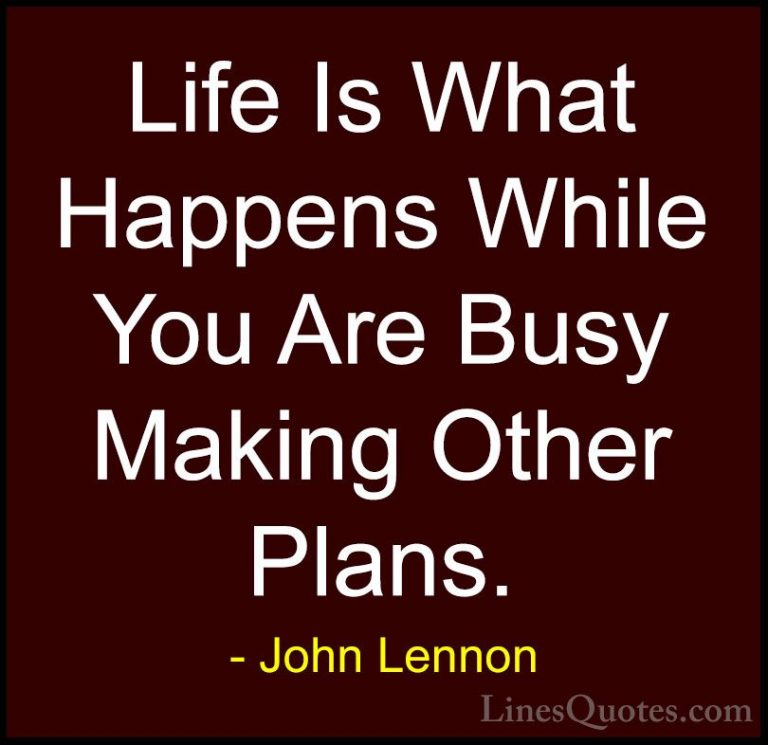 John Lennon Quotes (4) - Life Is What Happens While You Are Busy ... - QuotesLife Is What Happens While You Are Busy Making Other Plans.