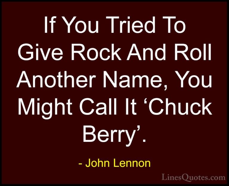 John Lennon Quotes (41) - If You Tried To Give Rock And Roll Anot... - QuotesIf You Tried To Give Rock And Roll Another Name, You Might Call It 'Chuck Berry'.