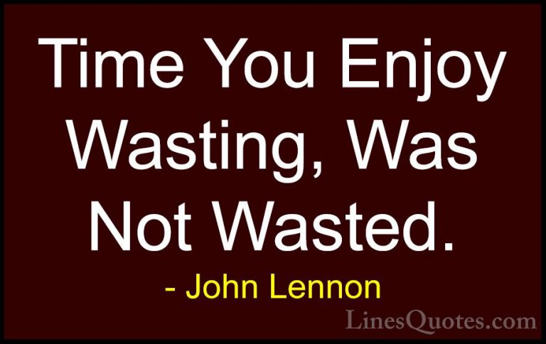 John Lennon Quotes (60) - Time You Enjoy Wasting, Was Not Wasted.... - QuotesTime You Enjoy Wasting, Was Not Wasted.