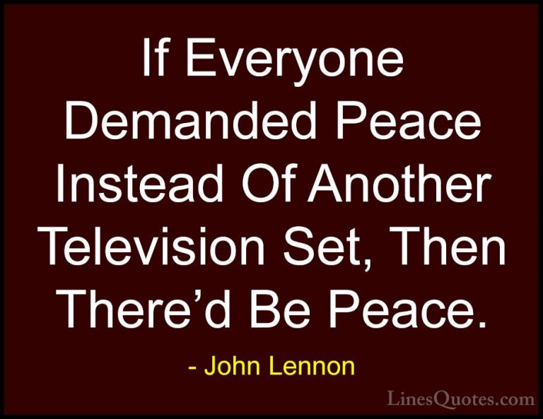 John Lennon Quotes (64) - If Everyone Demanded Peace Instead Of A... - QuotesIf Everyone Demanded Peace Instead Of Another Television Set, Then There'd Be Peace.