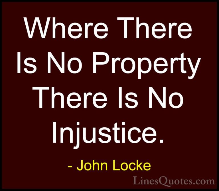 John Locke Quotes (10) - Where There Is No Property There Is No I... - QuotesWhere There Is No Property There Is No Injustice.