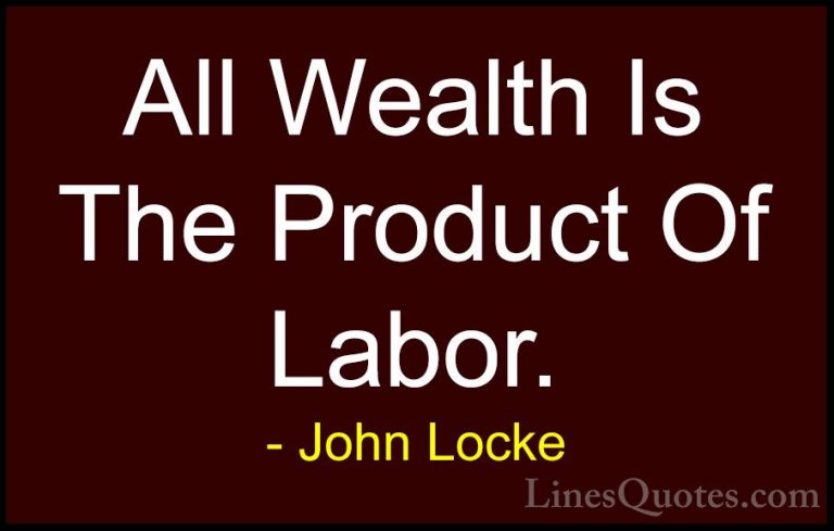 John Locke Quotes (11) - All Wealth Is The Product Of Labor.... - QuotesAll Wealth Is The Product Of Labor.