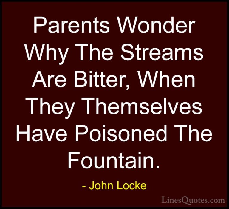 John Locke Quotes (21) - Parents Wonder Why The Streams Are Bitte... - QuotesParents Wonder Why The Streams Are Bitter, When They Themselves Have Poisoned The Fountain.