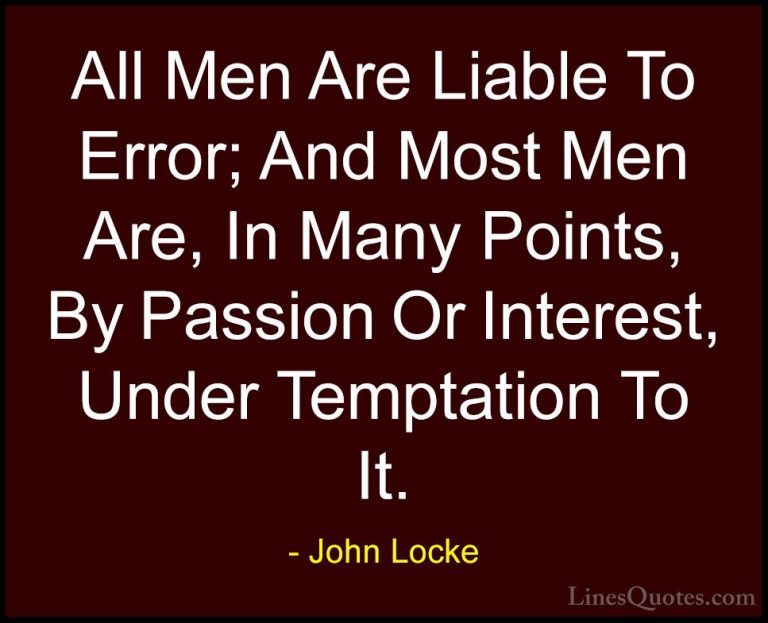 John Locke Quotes (26) - All Men Are Liable To Error; And Most Me... - QuotesAll Men Are Liable To Error; And Most Men Are, In Many Points, By Passion Or Interest, Under Temptation To It.