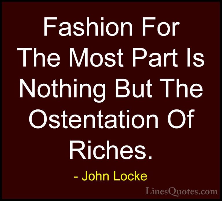 John Locke Quotes (37) - Fashion For The Most Part Is Nothing But... - QuotesFashion For The Most Part Is Nothing But The Ostentation Of Riches.