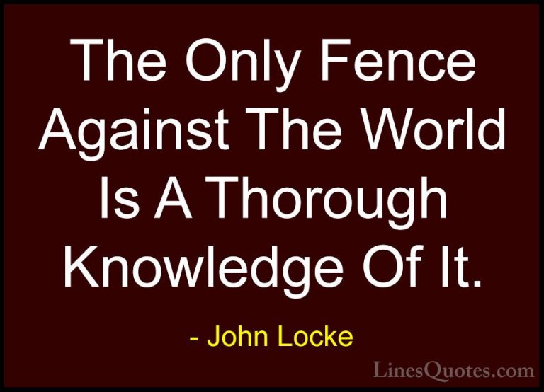 John Locke Quotes (4) - The Only Fence Against The World Is A Tho... - QuotesThe Only Fence Against The World Is A Thorough Knowledge Of It.
