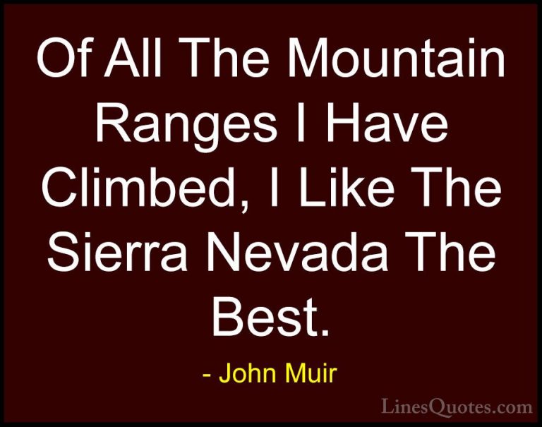 John Muir Quotes (125) - Of All The Mountain Ranges I Have Climbe... - QuotesOf All The Mountain Ranges I Have Climbed, I Like The Sierra Nevada The Best.