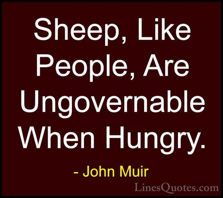 John Muir Quotes (21) - Sheep, Like People, Are Ungovernable When... - QuotesSheep, Like People, Are Ungovernable When Hungry.