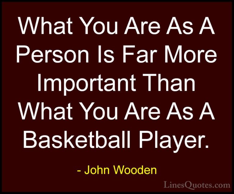 John Wooden Quotes (118) - What You Are As A Person Is Far More I... - QuotesWhat You Are As A Person Is Far More Important Than What You Are As A Basketball Player.