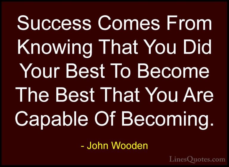 John Wooden Quotes (119) - Success Comes From Knowing That You Di... - QuotesSuccess Comes From Knowing That You Did Your Best To Become The Best That You Are Capable Of Becoming.