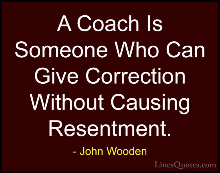 John Wooden Quotes (12) - A Coach Is Someone Who Can Give Correct... - QuotesA Coach Is Someone Who Can Give Correction Without Causing Resentment.