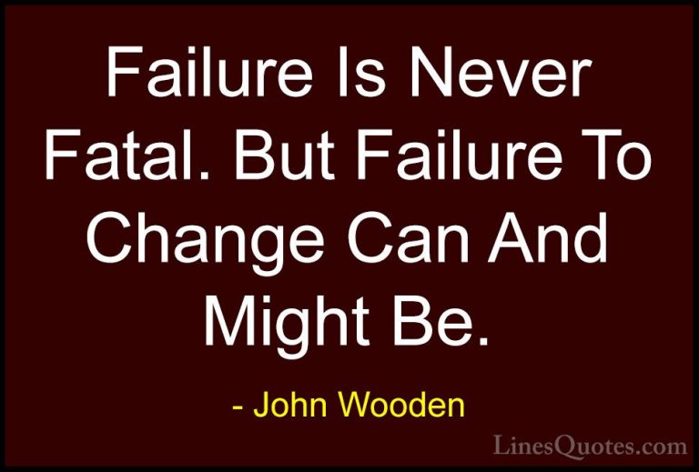 John Wooden Quotes (175) - Failure Is Never Fatal. But Failure To... - QuotesFailure Is Never Fatal. But Failure To Change Can And Might Be.