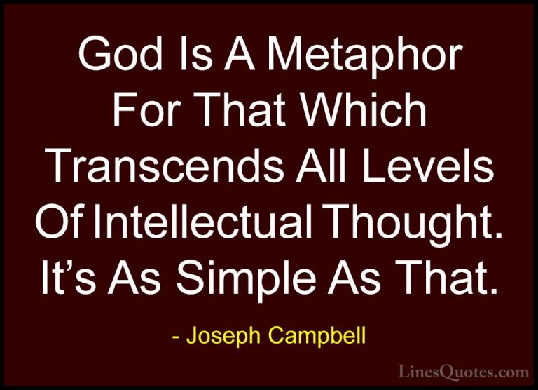 Joseph Campbell Quotes (12) - God Is A Metaphor For That Which Tr... - QuotesGod Is A Metaphor For That Which Transcends All Levels Of Intellectual Thought. It's As Simple As That.