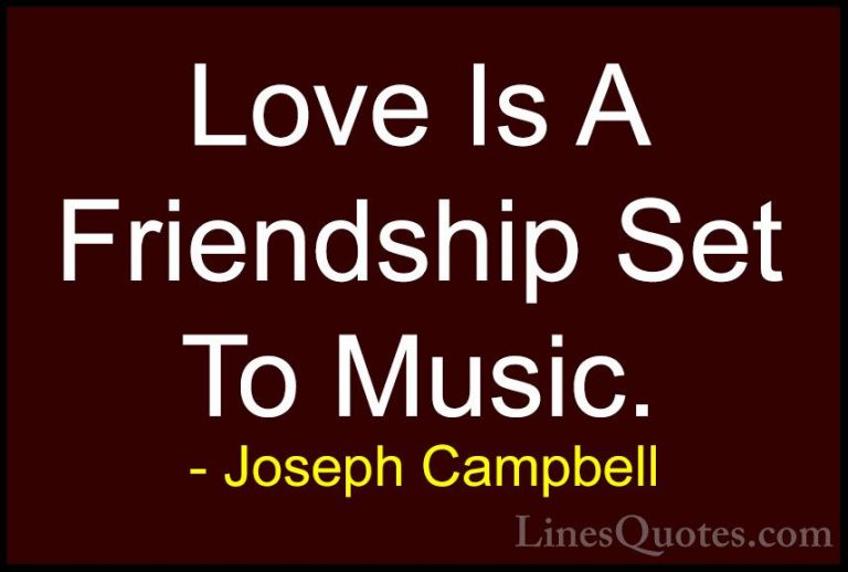 Joseph Campbell Quotes (21) - Love Is A Friendship Set To Music.... - QuotesLove Is A Friendship Set To Music.