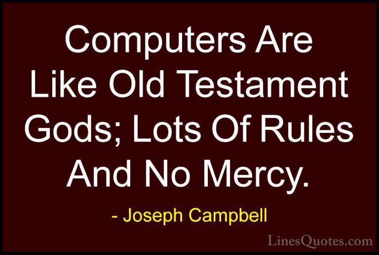 Joseph Campbell Quotes (9) - Computers Are Like Old Testament God... - QuotesComputers Are Like Old Testament Gods; Lots Of Rules And No Mercy.