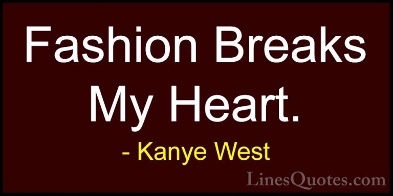 Kanye West Quotes (36) - Fashion Breaks My Heart.... - QuotesFashion Breaks My Heart.