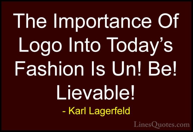Karl Lagerfeld Quotes (10) - The Importance Of Logo Into Today's ... - QuotesThe Importance Of Logo Into Today's Fashion Is Un! Be! Lievable!