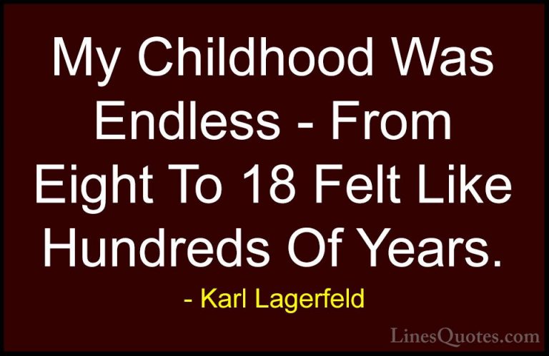 Karl Lagerfeld Quotes (101) - My Childhood Was Endless - From Eig... - QuotesMy Childhood Was Endless - From Eight To 18 Felt Like Hundreds Of Years.