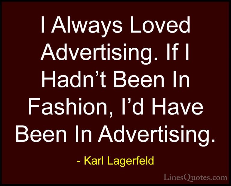 Karl Lagerfeld Quotes (11) - I Always Loved Advertising. If I Had... - QuotesI Always Loved Advertising. If I Hadn't Been In Fashion, I'd Have Been In Advertising.