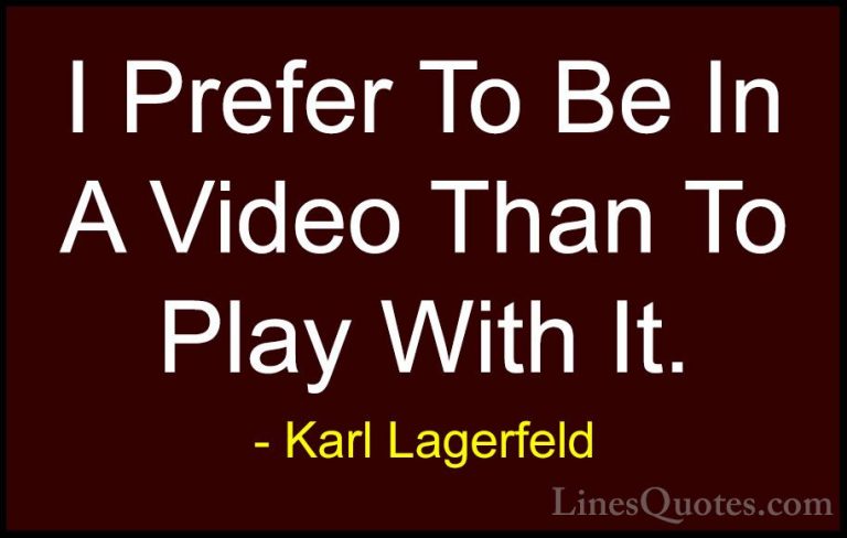 Karl Lagerfeld Quotes (111) - I Prefer To Be In A Video Than To P... - QuotesI Prefer To Be In A Video Than To Play With It.