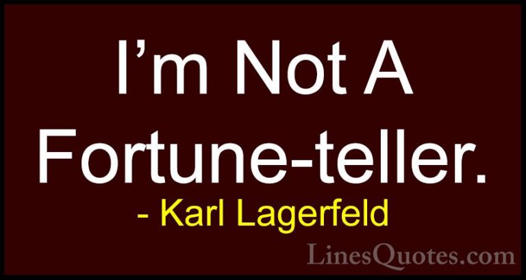 Karl Lagerfeld Quotes (115) - I'm Not A Fortune-teller.... - QuotesI'm Not A Fortune-teller.