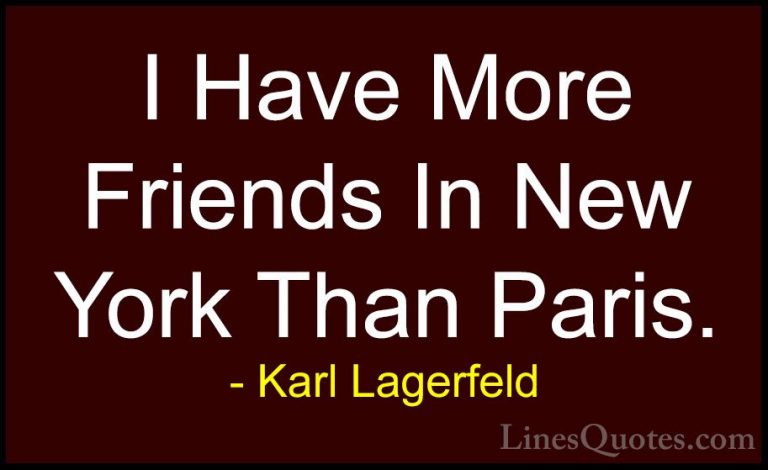 Karl Lagerfeld Quotes (125) - I Have More Friends In New York Tha... - QuotesI Have More Friends In New York Than Paris.