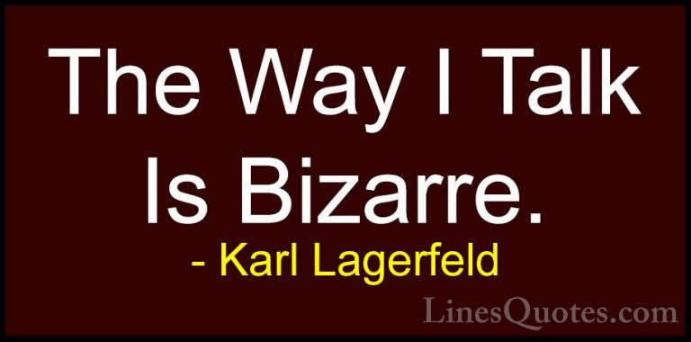 Karl Lagerfeld Quotes (126) - The Way I Talk Is Bizarre.... - QuotesThe Way I Talk Is Bizarre.