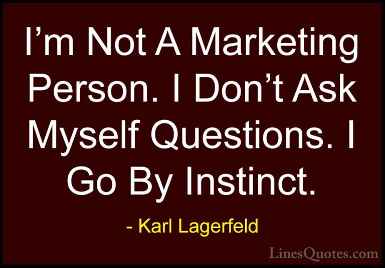 Karl Lagerfeld Quotes (16) - I'm Not A Marketing Person. I Don't ... - QuotesI'm Not A Marketing Person. I Don't Ask Myself Questions. I Go By Instinct.