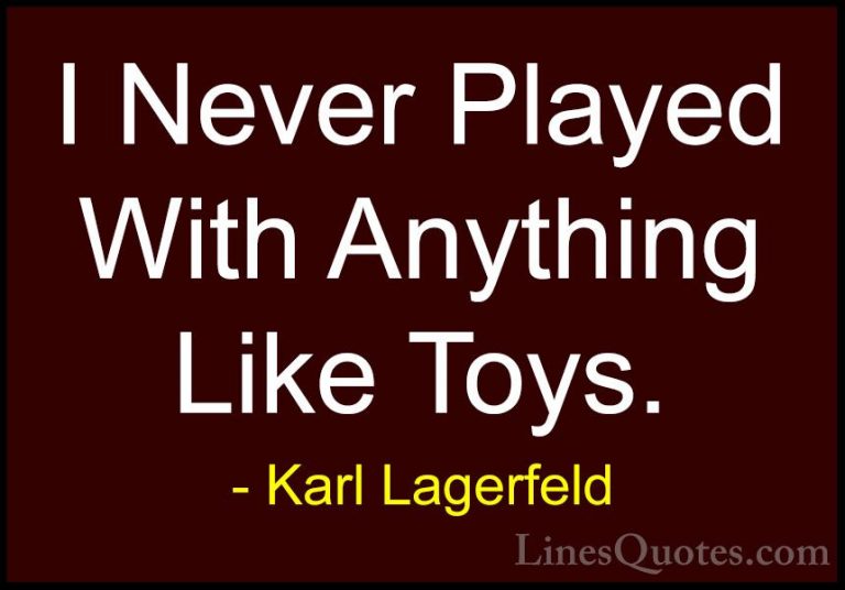 Karl Lagerfeld Quotes (2) - I Never Played With Anything Like Toy... - QuotesI Never Played With Anything Like Toys.