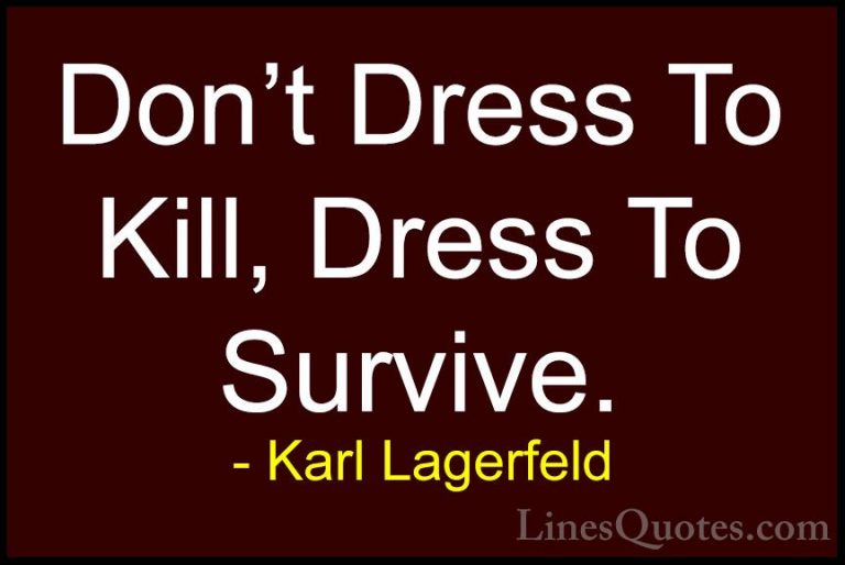 Karl Lagerfeld Quotes (20) - Don't Dress To Kill, Dress To Surviv... - QuotesDon't Dress To Kill, Dress To Survive.