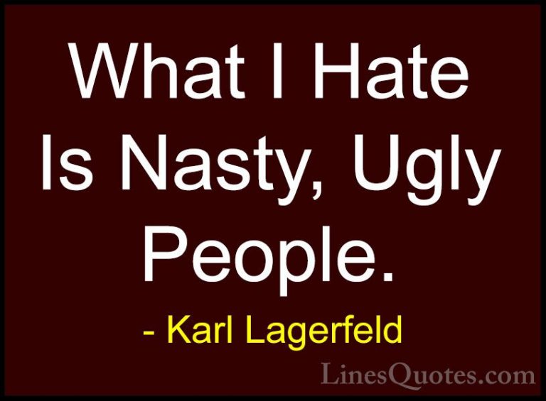 Karl Lagerfeld Quotes (28) - What I Hate Is Nasty, Ugly People.... - QuotesWhat I Hate Is Nasty, Ugly People.