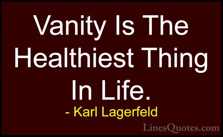 Karl Lagerfeld Quotes (29) - Vanity Is The Healthiest Thing In Li... - QuotesVanity Is The Healthiest Thing In Life.