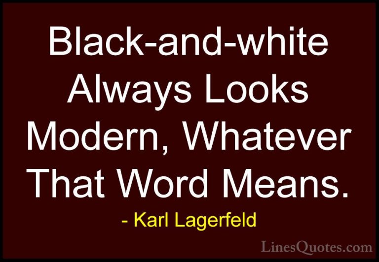 Karl Lagerfeld Quotes (3) - Black-and-white Always Looks Modern, ... - QuotesBlack-and-white Always Looks Modern, Whatever That Word Means.