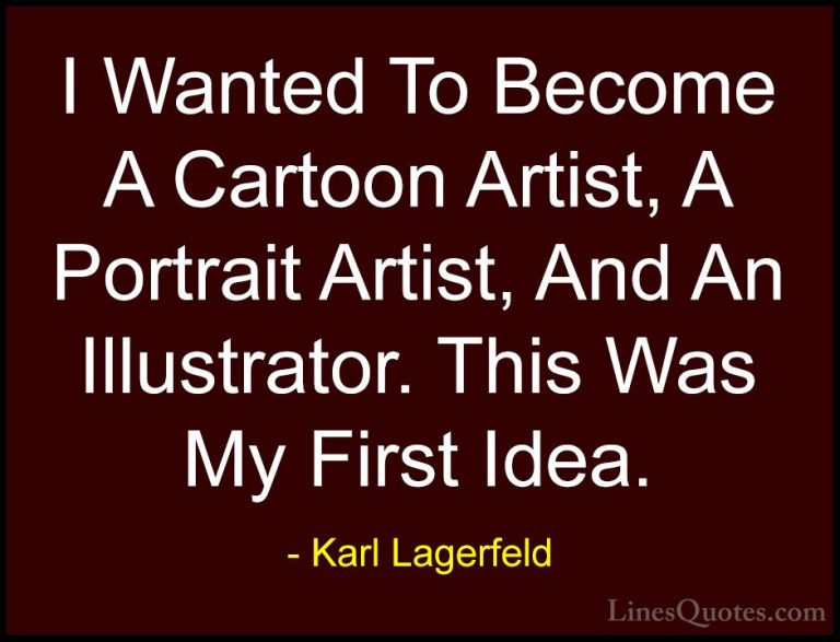 Karl Lagerfeld Quotes (40) - I Wanted To Become A Cartoon Artist,... - QuotesI Wanted To Become A Cartoon Artist, A Portrait Artist, And An Illustrator. This Was My First Idea.