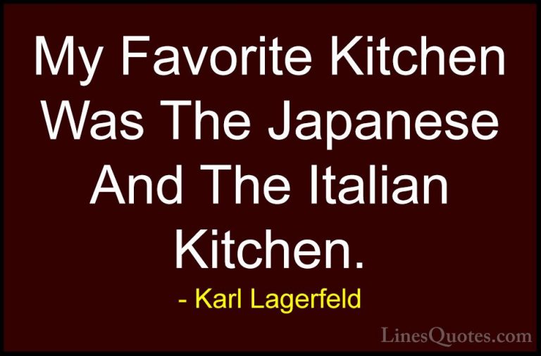Karl Lagerfeld Quotes (42) - My Favorite Kitchen Was The Japanese... - QuotesMy Favorite Kitchen Was The Japanese And The Italian Kitchen.