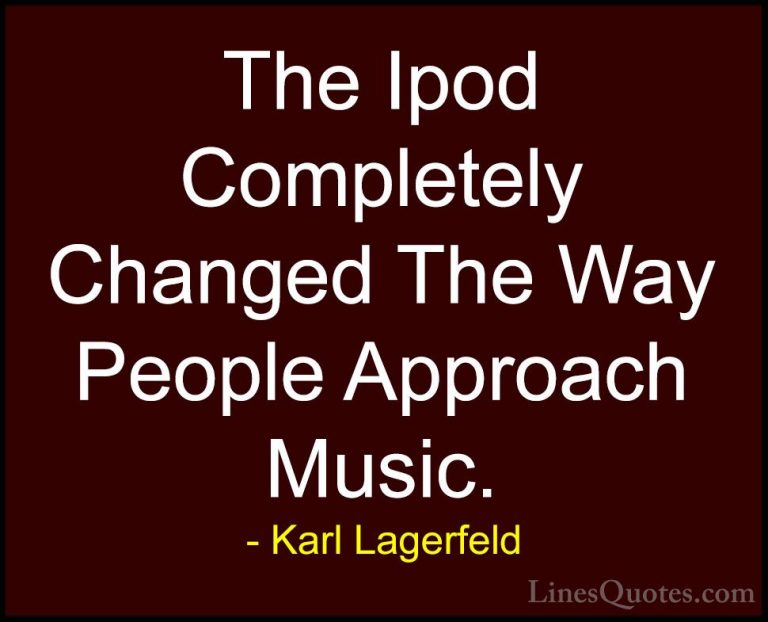 Karl Lagerfeld Quotes (5) - The Ipod Completely Changed The Way P... - QuotesThe Ipod Completely Changed The Way People Approach Music.