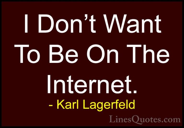 Karl Lagerfeld Quotes (50) - I Don't Want To Be On The Internet.... - QuotesI Don't Want To Be On The Internet.