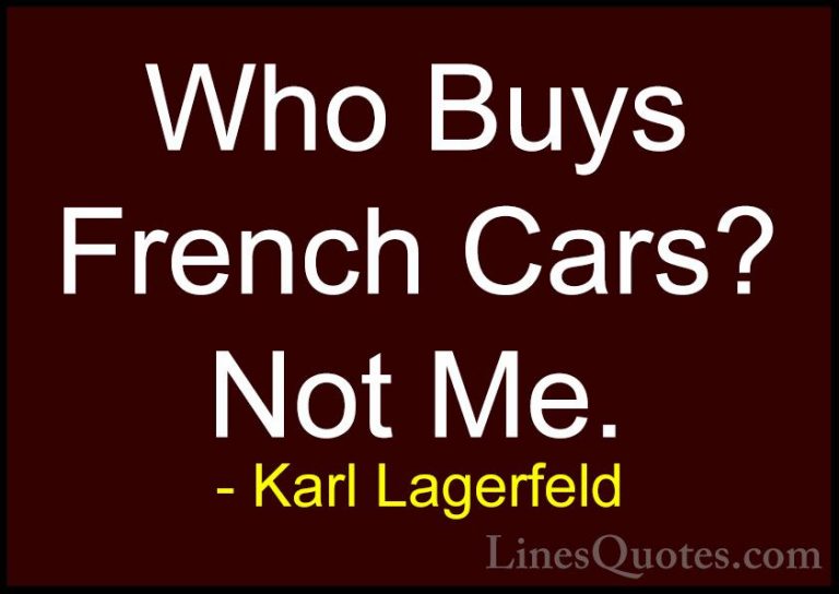 Karl Lagerfeld Quotes (55) - Who Buys French Cars? Not Me.... - QuotesWho Buys French Cars? Not Me.