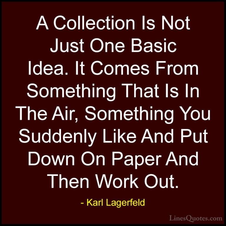 Karl Lagerfeld Quotes (56) - A Collection Is Not Just One Basic I... - QuotesA Collection Is Not Just One Basic Idea. It Comes From Something That Is In The Air, Something You Suddenly Like And Put Down On Paper And Then Work Out.
