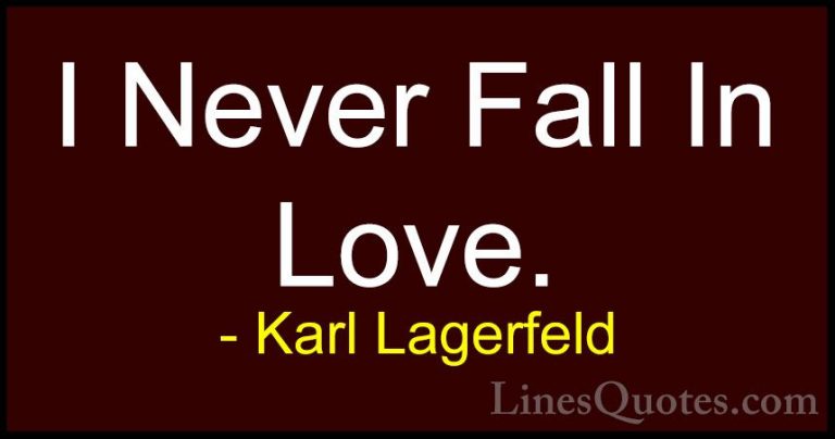Karl Lagerfeld Quotes (58) - I Never Fall In Love.... - QuotesI Never Fall In Love.