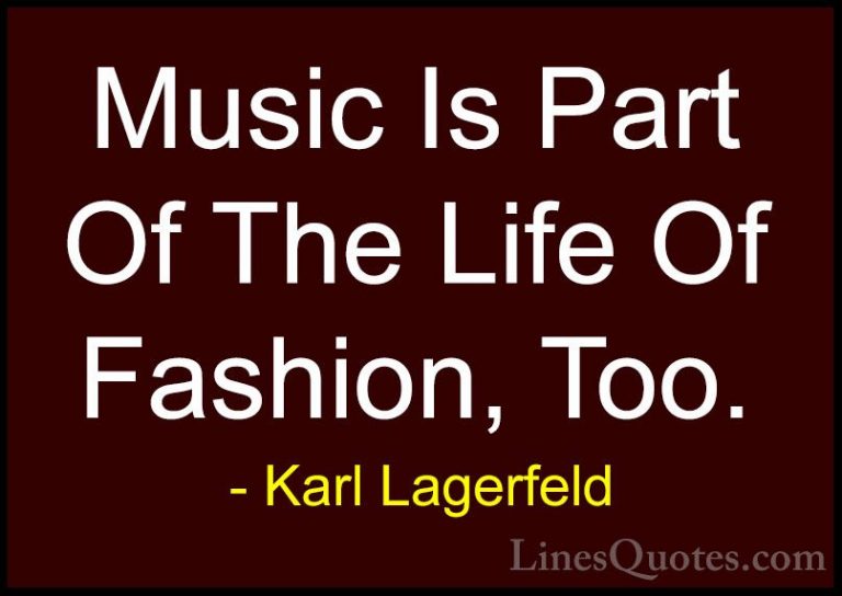 Karl Lagerfeld Quotes (69) - Music Is Part Of The Life Of Fashion... - QuotesMusic Is Part Of The Life Of Fashion, Too.