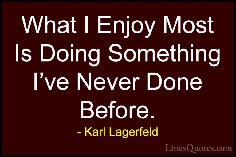 Karl Lagerfeld Quotes (71) - What I Enjoy Most Is Doing Something... - QuotesWhat I Enjoy Most Is Doing Something I've Never Done Before.