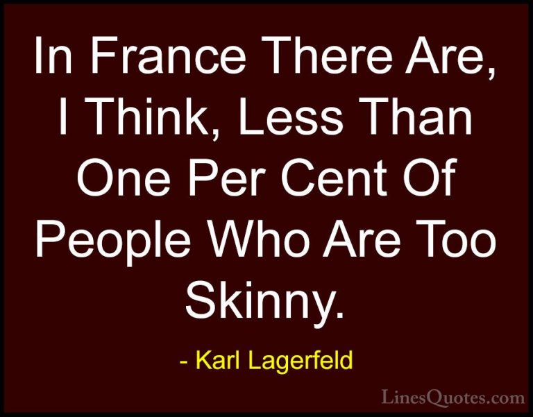 Karl Lagerfeld Quotes (73) - In France There Are, I Think, Less T... - QuotesIn France There Are, I Think, Less Than One Per Cent Of People Who Are Too Skinny.