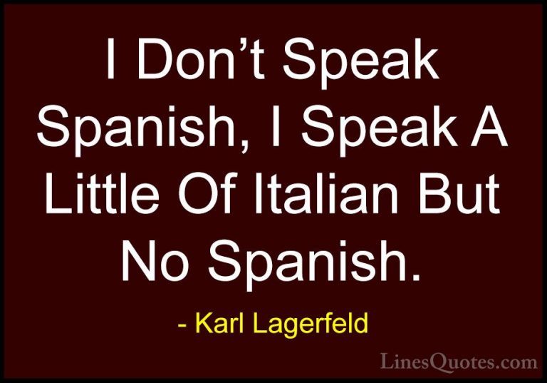 Karl Lagerfeld Quotes (76) - I Don't Speak Spanish, I Speak A Lit... - QuotesI Don't Speak Spanish, I Speak A Little Of Italian But No Spanish.