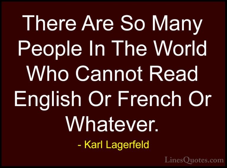 Karl Lagerfeld Quotes (77) - There Are So Many People In The Worl... - QuotesThere Are So Many People In The World Who Cannot Read English Or French Or Whatever.