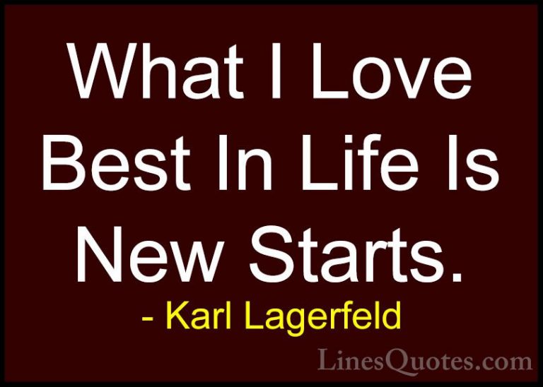 Karl Lagerfeld Quotes (8) - What I Love Best In Life Is New Start... - QuotesWhat I Love Best In Life Is New Starts.