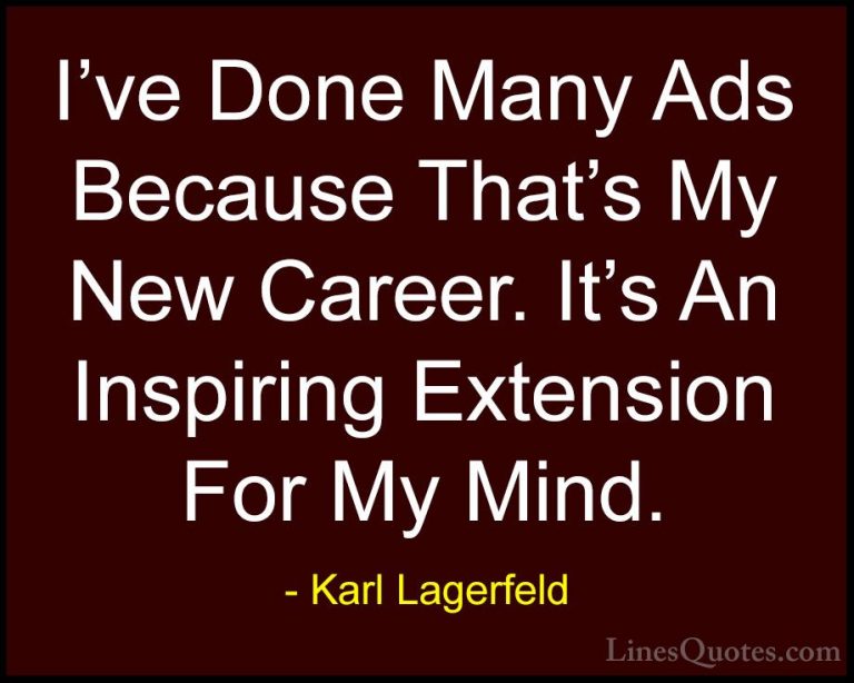 Karl Lagerfeld Quotes (82) - I've Done Many Ads Because That's My... - QuotesI've Done Many Ads Because That's My New Career. It's An Inspiring Extension For My Mind.